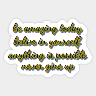 Be Amazing Today Belive In Yourcelf Anything Is Possible Never Gine Up Sticker